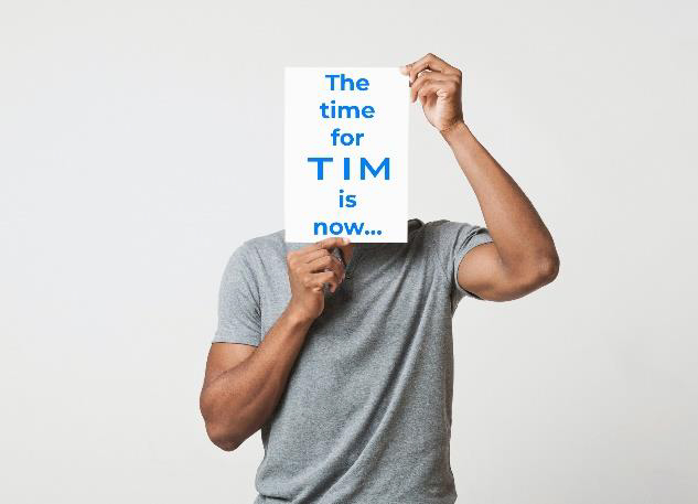 The Time & Place for TIM is Now